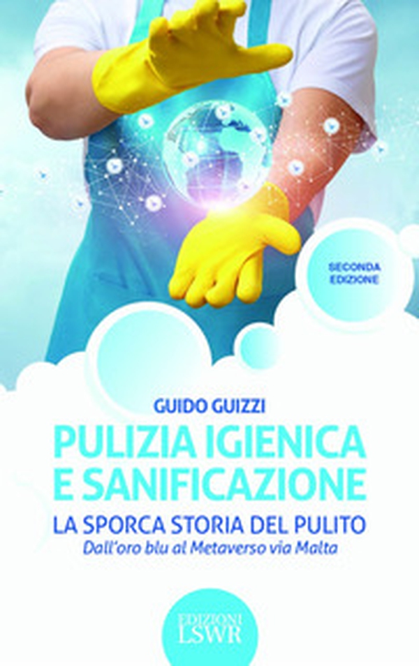 Pulizia igienica e sanificazione. La sporca storia del pulito. Dall'oro blu al Metaverso via Malta - Librerie.coop Pulizia igienica e sanificazione. La sporca storia del pulito. Dall'oro blu al Metaverso via Malta - Librerie.coop