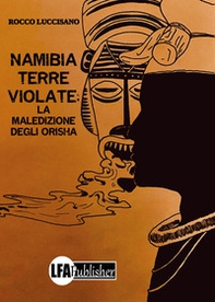 Namibia: Terre violate. La maledizione degli Orisha - Librerie.coop