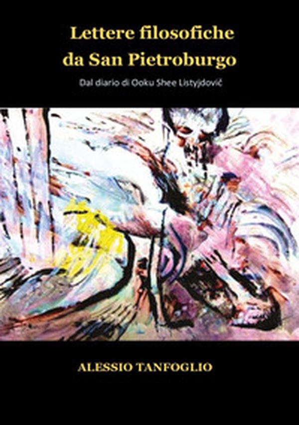 Lettere filosofiche da San Pietroburgo. Dal diario di Ooku Shee Listyjdovic - Librerie.coop Lettere filosofiche da San Pietroburgo. Dal diario di Ooku Shee Listyjdovic - Librerie.coop