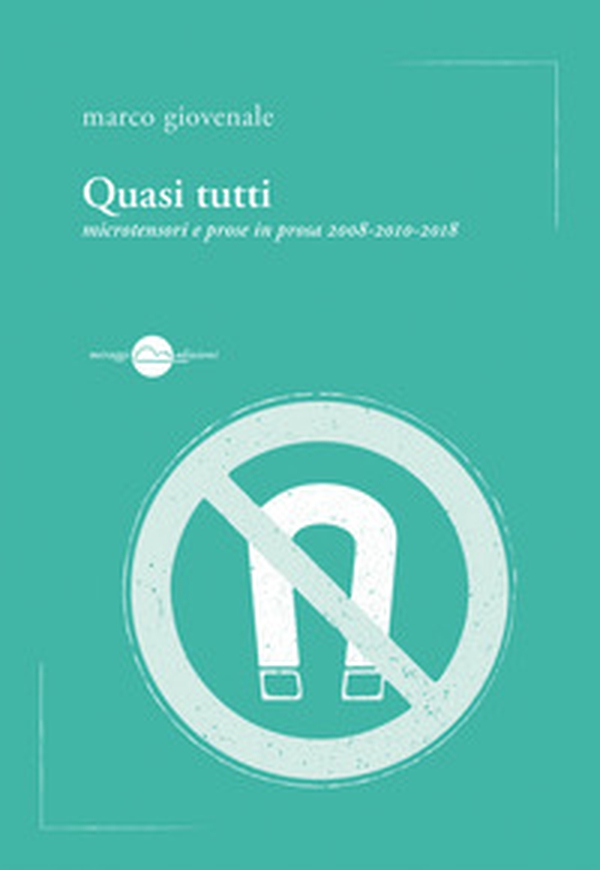 Quasi tutti. Microtensori e prose in prosa 2008-2010-2018 - Librerie.coop Quasi tutti. Microtensori e prose in prosa 2008-2010-2018 - Librerie.coop