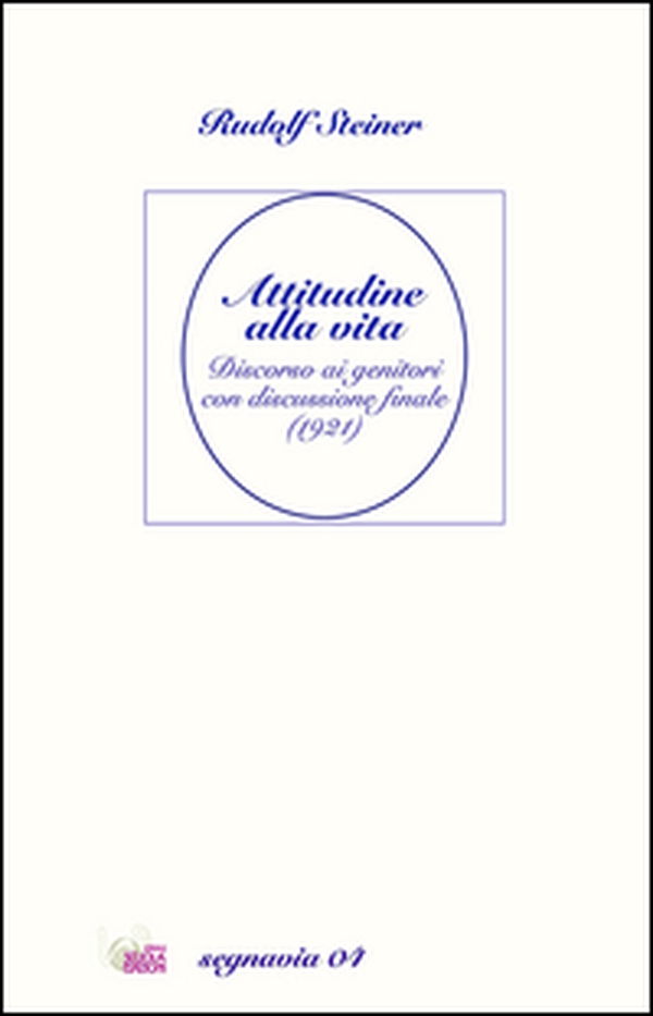 Attitudine alla vita. Discorso ai genitori con discussione finale (1921) - Librerie.coop Attitudine alla vita. Discorso ai genitori con discussione finale (1921) - Librerie.coop