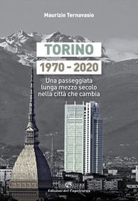 Torino 1970-2020. Una passeggiata lunga mezzo secolo nella città che cambia - Librerie.coop