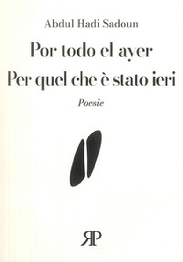 Por todo el ayer-Per quel che è stato ieri. Poesie - Librerie.coop