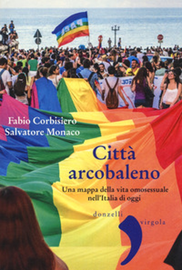 Città arcobaleno. Una mappa della vita omosessuale nell'Italia di oggi - Librerie.coop Città arcobaleno. Una mappa della vita omosessuale nell'Italia di oggi - Librerie.coop