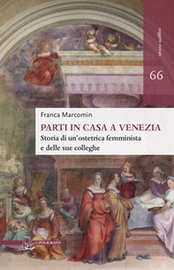 Parti in casa a Venezia. Storia di un'ostetrica femminista e delle sue colleghe - Librerie.coop