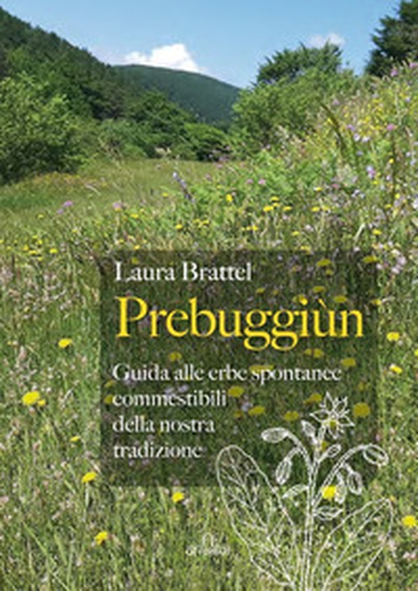 Prebuggiùn. Guida alle erbe spontanee commestibili della nostra tradizione - Librerie.coop Prebuggiùn. Guida alle erbe spontanee commestibili della nostra tradizione - Librerie.coop
