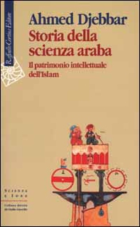 Storia della scienza araba. Il patrimonio intellettuale dell'Islam - Librerie.coop
