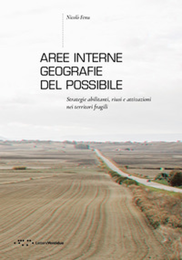 Aree interne: geografie del possibile. Strategie abilitanti, riusi e attivazioni nei territori fragili - Librerie.coop Aree interne: geografie del possibile. Strategie abilitanti, riusi e attivazioni nei territori fragili - Librerie.coop