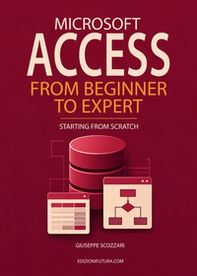 Microsoft Access from beginner to expert. Starting from Scratch - Librerie.coop