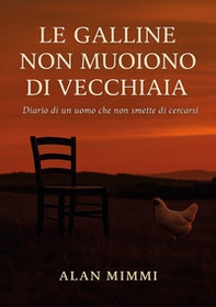 Le galline non muoiono di vecchiaia. Diario di un uomo che non smette di cercarsi - Librerie.coop