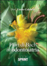 Fiori di Bach in odontoiatria - Librerie.coop
