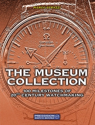 The Museum Collection. 100 milestones of 20th Century watchmaking - Librerie.coop