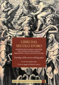 Libri dal secolo d'oro. Edizioni di Olanda e Fiandre nel fondo antico della biblioteca civica di Novi Ligure - Librerie.coop