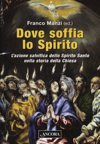 Dove soffia lo Spirito. L'azione salvifica dello Spirito Santo nella storia della Chiesa - Librerie.coop