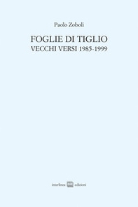 Foglie di tiglio. Vecchi versi 1985-1999 - Librerie.coop Foglie di tiglio. Vecchi versi 1985-1999 - Librerie.coop