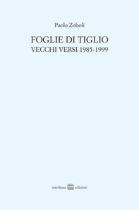 Foglie di tiglio. Vecchi versi 1985-1999 - Librerie.coop