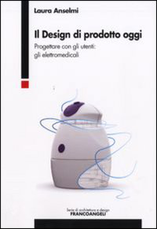 Il design di prodotto oggi. Progettare con gli utenti: gli elettromedicali - Librerie.coop