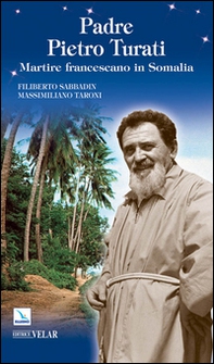 Padre Pietro Turati. Martire francescano in Somalia - Librerie.coop