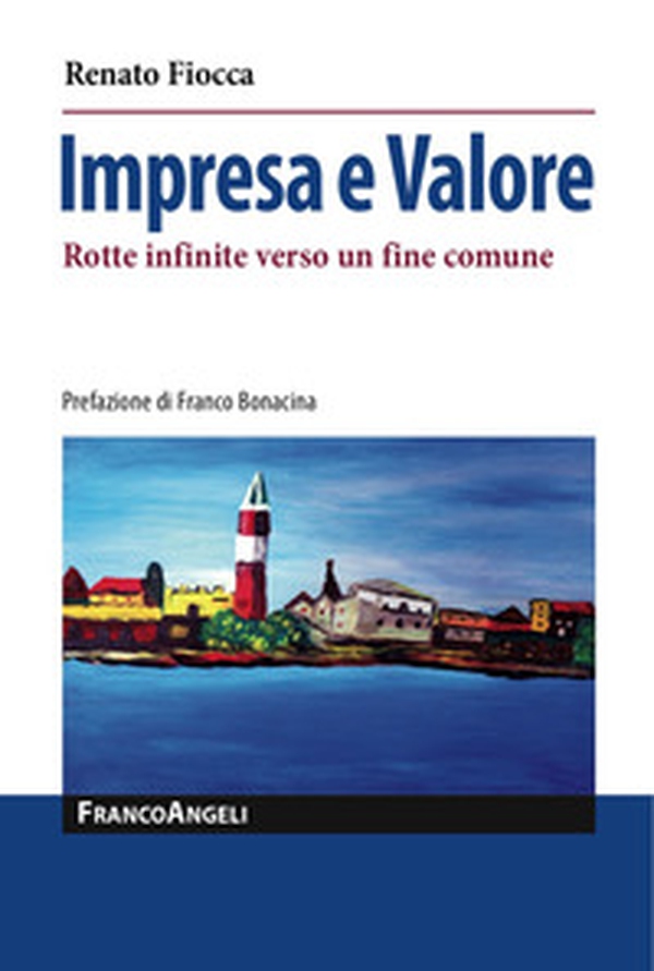 Impresa e valore. Rotte infinite verso un fine comune - Librerie.coop Impresa e valore. Rotte infinite verso un fine comune - Librerie.coop