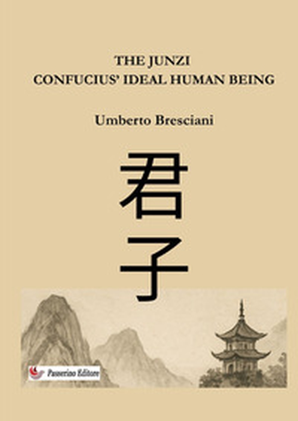 The Junzi. Confucius' ideal human being - Librerie.coop