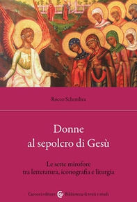 Donne al sepolcro di Gesù. Le sette mirofore tra letteratura, iconografia e liturgia - Librerie.coop