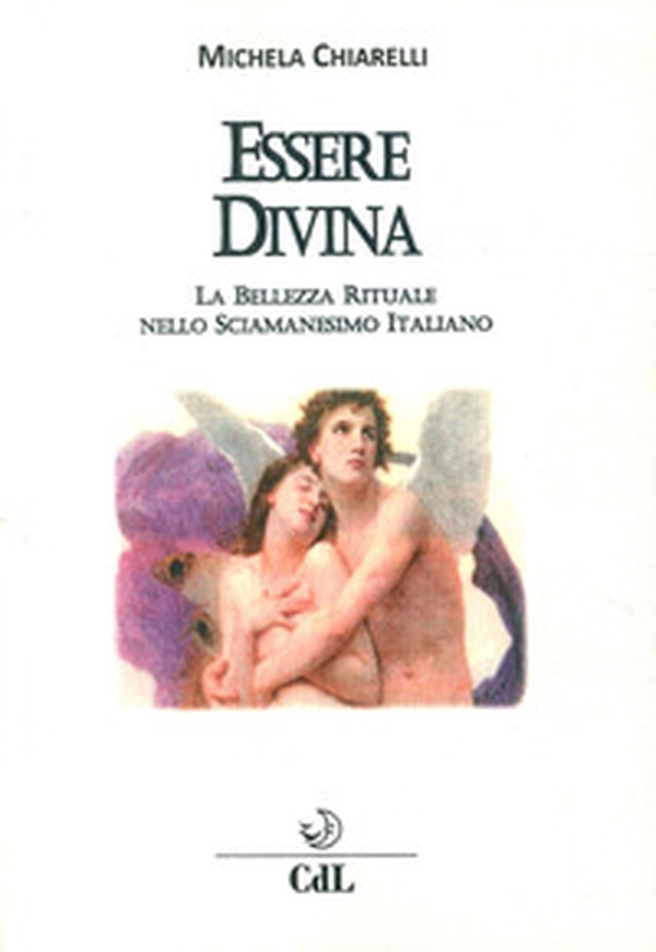 Essere divina. La bellezza rituale nello sciamanesimo italiano - Librerie.coop Essere divina. La bellezza rituale nello sciamanesimo italiano - Librerie.coop