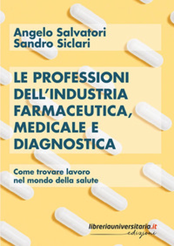 Le professioni dell'industria farmaceutica, medicale e diagnostica. Come trovare lavoro nel mondo della salute - Librerie.coop Le professioni dell'industria farmaceutica, medicale e diagnostica. Come trovare lavoro nel mondo della salute - Librerie.coop