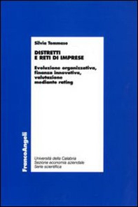 Distretti e reti di imprese. Evoluzione organizzativa, finanza innovativa, valutazione mediante rating - Librerie.coop