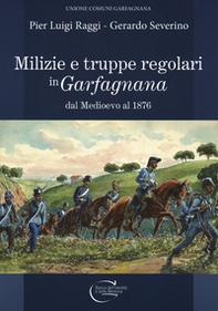 Milizie e truppe regolari in Garfagnana dal Medioevo al 1876 - Librerie.coop