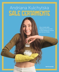 Sale certamente. Vita e ricette della «Ragazza con l'accento», la food influencer ucraina più famosa d'Italia - Librerie.coop