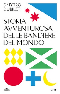 Storia avventurosa delle bandiere del mondo - Librerie.coop