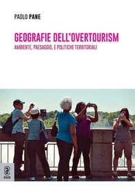 Geografie dell'overtourism. Ambiente, paesaggio, e politiche territoriali - Librerie.coop