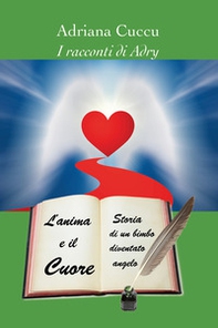 L'anima e il cuore. Storia di un bimbo diventato angelo - Librerie.coop