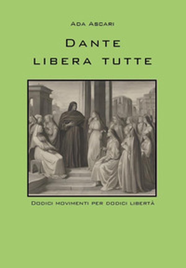 Dante libera tutte. Dodici movimenti per dodici libertà - Librerie.coop Dante libera tutte. Dodici movimenti per dodici libertà - Librerie.coop