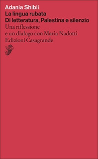 La lingua rubata. Di letteratura, Palestina e silenzio. Una riflessione e un dialogo con Maria Nadotti - Librerie.coop