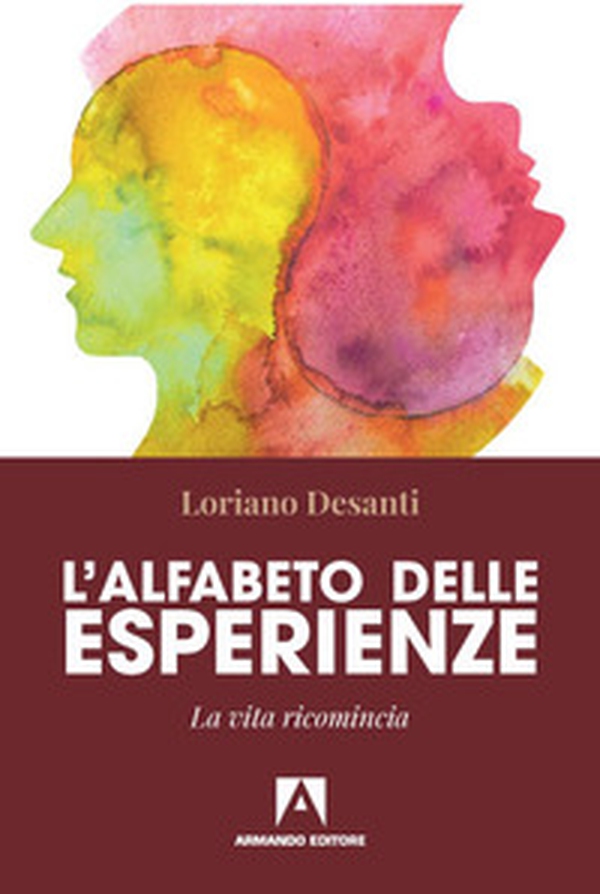 L'alfabeto delle esperienze. La vita ricomincia - Librerie.coop L'alfabeto delle esperienze. La vita ricomincia - Librerie.coop