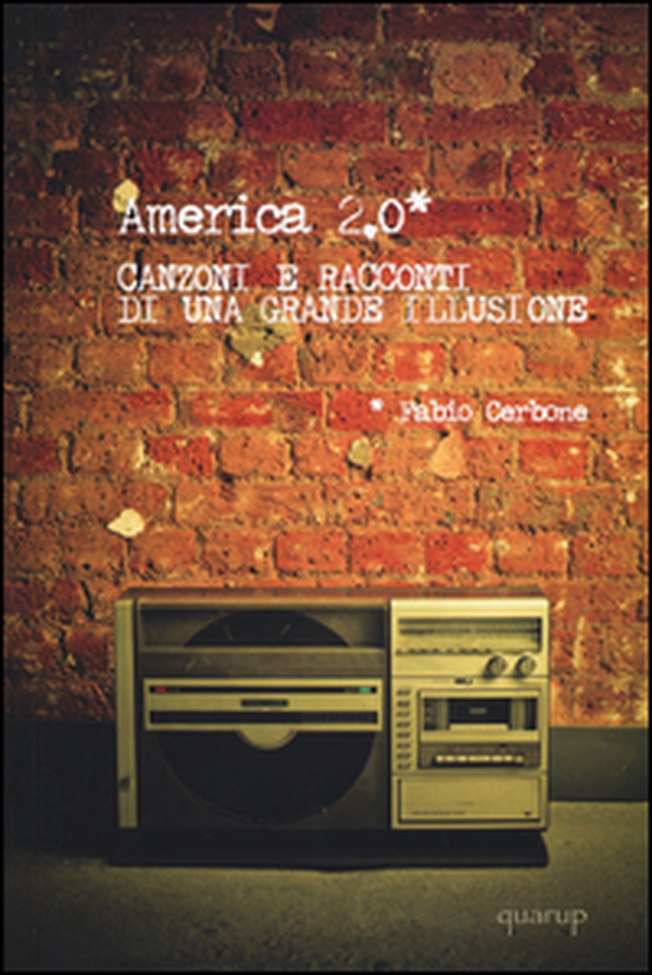 America 2.0. Canzoni e racconti di una grande illusione - Librerie.coop America 2.0. Canzoni e racconti di una grande illusione - Librerie.coop