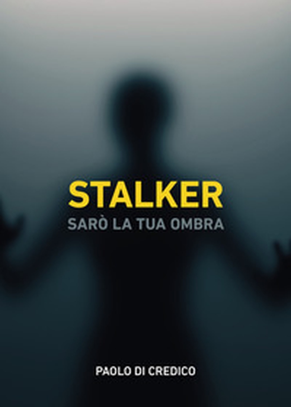 Stalker. Sarò la tua ombra - Librerie.coop Stalker. Sarò la tua ombra - Librerie.coop