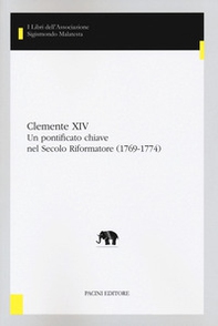 Clemente XIV. Un pontificato chiave nel Secolo Riformatore (1769-1774) - Librerie.coop
