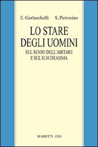 Lo stare degli uomini. Sul senso dell'abitare e sul suo dramma - Librerie.coop