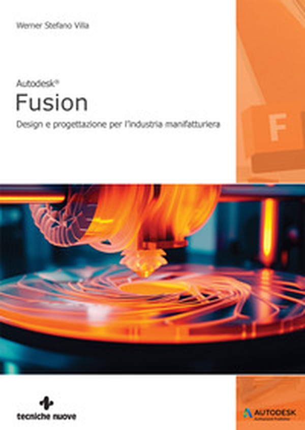 Autodesk Fusion®. Design e progettazione per l'industria manifatturiera - Librerie.coop Autodesk Fusion®. Design e progettazione per l'industria manifatturiera - Librerie.coop