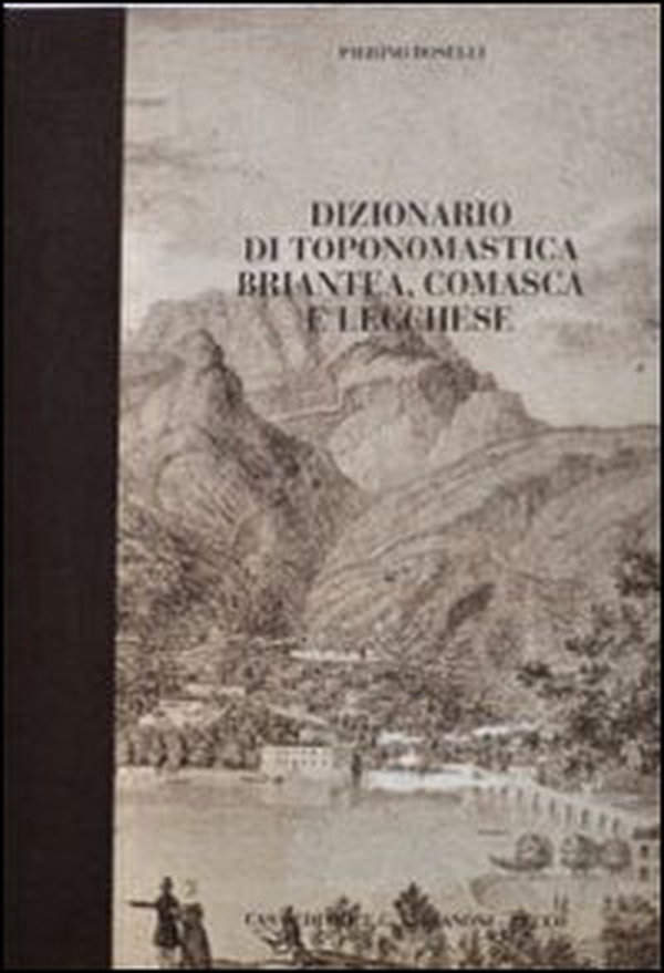 Dizionario di toponomastica briantea, comasca e lecchese - Librerie.coop Dizionario di toponomastica briantea, comasca e lecchese - Librerie.coop