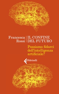 Il confine del futuro. Possiamo fidarci dell'intelligenza artificiale? - Librerie.coop