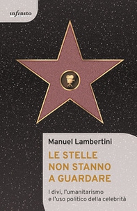 Le stelle non stanno a guardare. I divi, l'umanitarismo e l'uso politico della celebrità - Librerie.coop Le stelle non stanno a guardare. I divi, l'umanitarismo e l'uso politico della celebrità - Librerie.coop