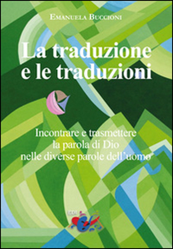 La traduzione e le traduzioni. Incontrare e trasmettere la parola di Dio nelle diverse parole dell'uomo - Librerie.coop La traduzione e le traduzioni. Incontrare e trasmettere la parola di Dio nelle diverse parole dell'uomo - Librerie.coop