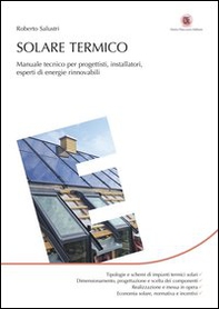 Solare termico. Manuale tecnico per progettisti, installatori, esperti di energie rinnovabili - Librerie.coop