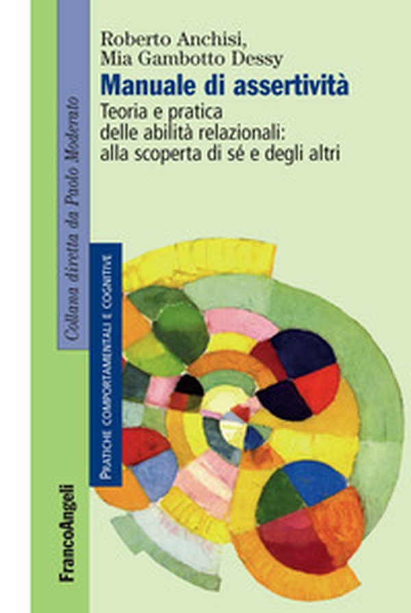 Manuale di assertività. Teoria e pratica delle abilità relazionali: alla scopertà di sè e degli altri - Librerie.coop Manuale di assertività. Teoria e pratica delle abilità relazionali: alla scopertà di sè e degli altri - Librerie.coop