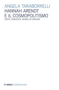 Hannah Arendt e il cosmopolitismo. Stato, comunità, mondi in comune - Librerie.coop Hannah Arendt e il cosmopolitismo. Stato, comunità, mondi in comune - Librerie.coop