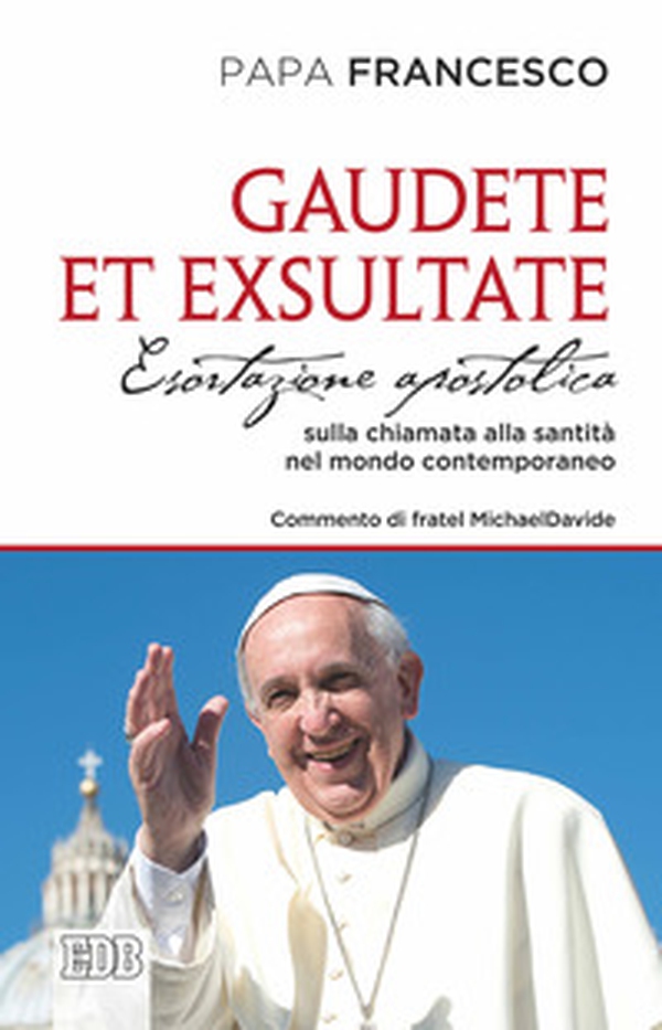 Gaudete et exsultate. Esortazione apostolica sulla chiamata alla santità nel mondo contemporaneo - Librerie.coop Gaudete et exsultate. Esortazione apostolica sulla chiamata alla santità nel mondo contemporaneo - Librerie.coop
