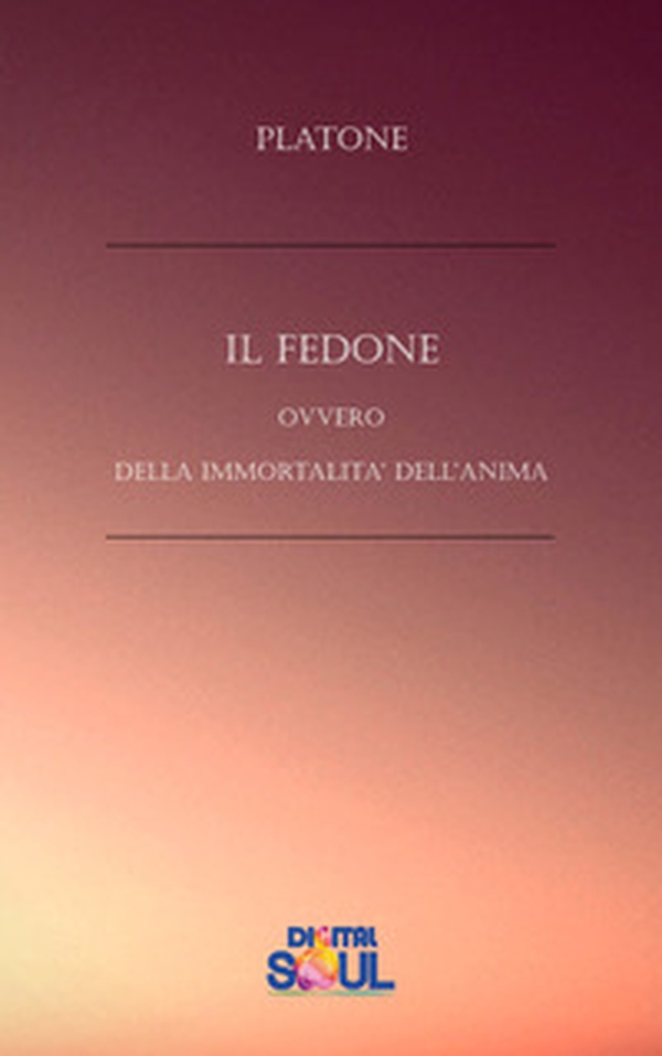 Il Fedone ovvero Della immortalità dell'anima - Librerie.coop Il Fedone ovvero Della immortalità dell'anima - Librerie.coop